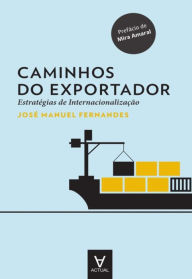 Title: Caminhos do Exportador. Estratégias de Internacionalização, Author: José Manuel Fernandes