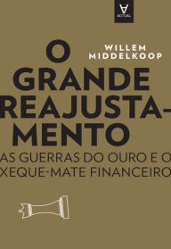 Title: O Grande Reajustamento - As guerras do ouro e o xeque-mate, Author: Willem Middelkoop