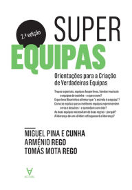 Title: Superequipas - Orientações para equipas que desejam superar-se - 2ª Edição, Author: Tomás Mota;Rego Rego
