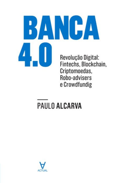 Banca 4 - Revolução Digital. Fintechs, blockchain, criptomoedas, robotadvisers e crowdfunding