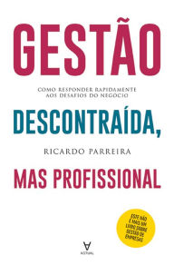 Title: Gestão Descontraída, mas Profissional - Como responder rapidamente aos desafios do negócio, Author: Ricardo Parreira