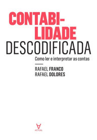Title: Contabilidade Descodificada - Como ler e interpretar as contas, Author: Rafael Franco