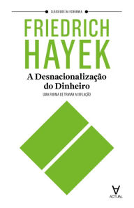 Title: A Desnacionalização do Dinheiro: uma forma de travar a inflação, Author: Friedrich Hayek