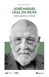 Title: José Miguel Leal da Silva - Entre química e minas, Author: Maria João Alexandre
