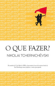 Title: O Que Fazer?, Author: Nikolai Tchernichevski