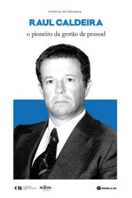 Title: Raul Caldeira: o pioneiro da gestão de pessoal, Author: Myriam Gaspar