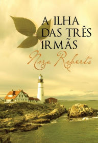 Title: A Ilha das Três Irmãs, Author: Nora Roberts