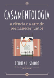 Title: Casamentologia - A Ciência e a Arte de Permanecer Juntos, Author: Belinda  Luscombe