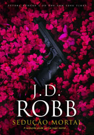Title: Sedução Mortal, Author: J. D. Robb