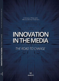 Title: Innovation in the Media : The Road to chage, Author: Afonso Sanchéz Tabernero