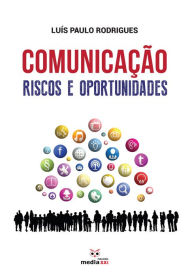 Title: Comunicação : Riscos e Oportunidades, Author: Luís Paulo Rodrigues