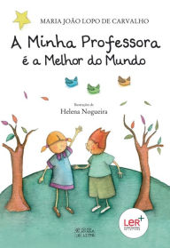 Title: A Minha Professora é a Melhor do Mundo, Author: Helena;Carvalho Nogueira