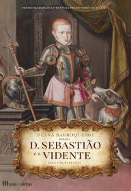 Title: D. Sebastião e o Vidente, Author: Deana Barroqueiro