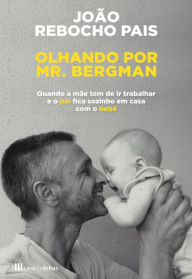 Title: Olhando por Mr. Bergman, Author: João Rebocho Pais