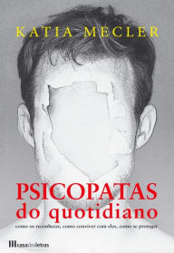 Title: Psicopatas do Quotidiano, Author: Katia Mecler