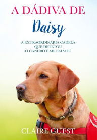 Title: A Dádiva de Daisy, Author: Claire Guest