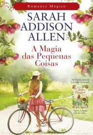 Title: A Magia das Pequenas Coisas, Author: Sarah Addison Allen