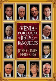 Title: A Vénia de Portugal ao Regime dos Banqueiros, Author: José Gomes Ferreira