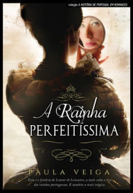 Title: A Rainha Perfeitíssima, Author: Paula Veiga