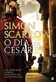 Title: O Dia dos Césares, Author: Simon Scarrow