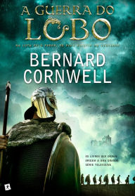 Title: A Guerra do Lobo, Author: BERNARD CORNWELL