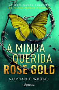 Title: A Minha Querida Rose Gold, Author: Stephanie Wrobel