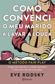 Title: Como Convenci o Meu Marido a Lavar a Louça, Author: Eve Rodsky