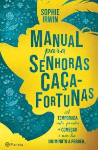 Title: Manual para Senhoras Caça-Fortunas, Author: Sophie Irwin