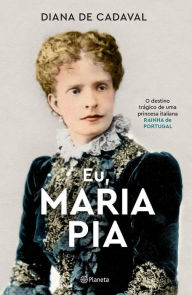 Title: Eu, Maria Pia, Author: Diana de Cadaval