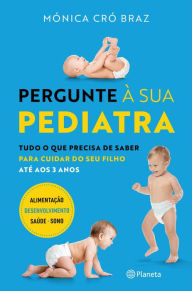 Title: Pergunte à Sua Pediatra, Author: Mónica Cró Braz