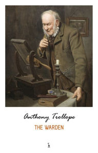 Title: The Warden (Chronicles of Barsetshire), Author: Anthony Trollope