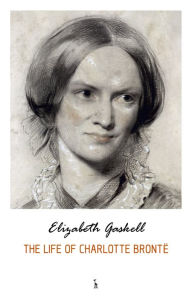 Title: The Life of Charlotte Brontë, Author: Elizabeth Gaskell