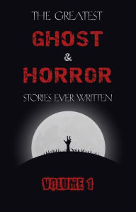 Title: The Greatest Ghost and Horror Stories Ever Written: volume 1 (The Dunwich Horror, The Tell-Tale Heart, Green Tea, The Monkey's Paw, The Willows, The Shadows on the Wall, and many more!), Author: M. R. James