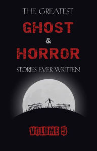 Title: The Greatest Ghost and Horror Stories Ever Written: volume 5 (30 short stories), Author: Henry James