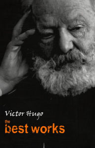 Title: Victor Hugo: The Best Works, Author: Victor Hugo