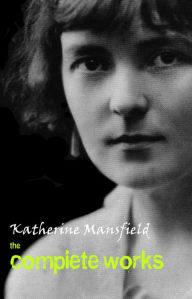 Title: Katherine Mansfield: The Complete Works, Author: Katherine Mansfield