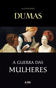 Title: A Guerra das Mulheres, Author: Alexandre Dumas