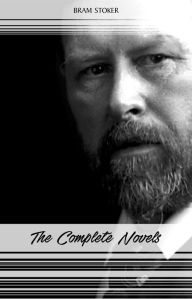 Bram Stoker: The Complete Novels (The Jewel of Seven Stars, The Mystery of the Sea, Dracula, The Lair of the White Worm...) (Halloween Stories)