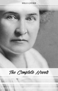 Title: Willa Cather: The Complete Novels (My Ántonia, Death Comes for the Archbishop, O Pioneers!, One of Ours...), Author: Willa Cather