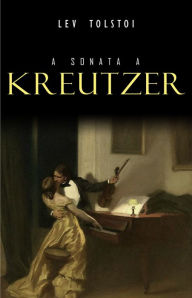 Title: A Sonata a Kreutzer, Author: Leo Tolstoy