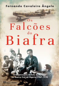 Title: Os Falcões do Biafra, Author: Fernando Cavaleiro Ângelo