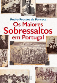 Title: Os Maiores Sobressaltos em Portugal, Author: Pedro Prostes da Fonseca