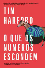 Title: O que os números escondem: 10 regras para aprender a decifrar informação e compreender melhor o mundo, Author: Tim Harford