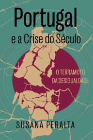 Title: Portugal e a Crise do Século: O terramoto da desigualdade, Author: Susana Peralta