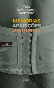 Title: Memórias aparições arritmias, Author: Yara Nakahanda Monteiro