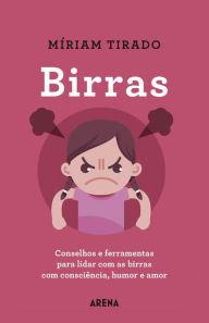 Title: Birras: Conselhos e ferramentas para lidar com as birras com consciência, humor e amor, Author: Míriam Tirado