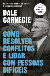 Title: Como resolver conflitos e lidar com pessoas difíceis, Author: Dale Carnegie