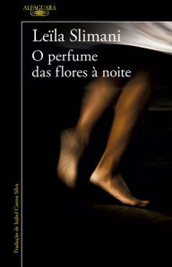 Title: O perfume das flores à noite, Author: Leïla Slimani