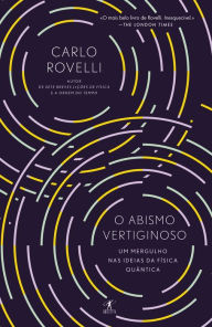 Title: O abismo vertiginoso: Um Mergulho nas Ideias da Física Quântica, Author: Carlo Rovelli