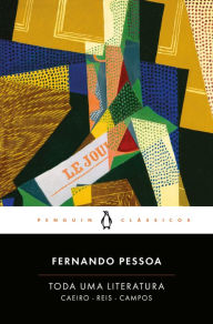 Title: Toda uma literatura: Seleção de textos de Alberto Caeiro, Ricardo Reis e Álvaro de Campos, Author: Fernando Pessoa